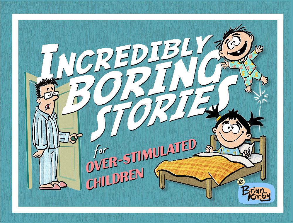 Incredibly boring stories
For over-stimulated children
